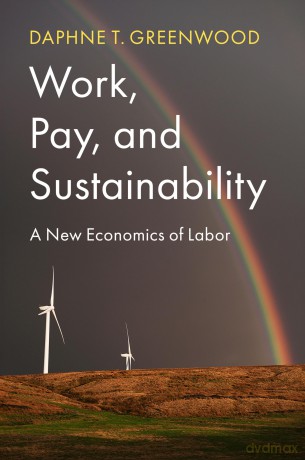 Work, Pay, and Sustainability: A New Economics of Labor - Daphne T. Greenwood [KSIĄŻKA]