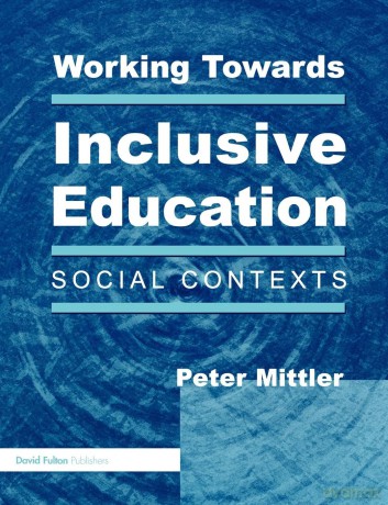 Working Towards Inclusive Education: Social Contexts - Peter Mittler [KSIĄŻKA]