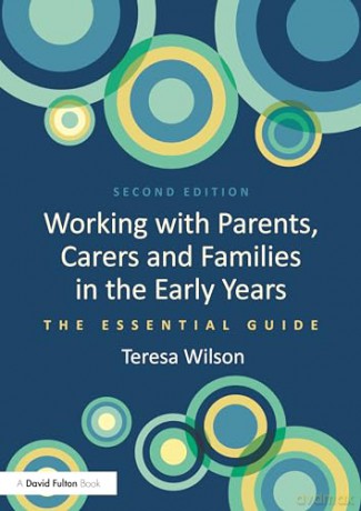 Working with Parents, Carers and Families in the Early Years: The Essential Guide - Teresa Wilson [KSIĄŻKA]