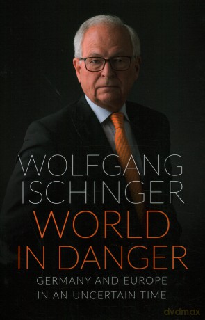 World in Danger: Germany and Europe in an Uncertain Time - Wolfgang Ischinger [KSIĄŻKA]