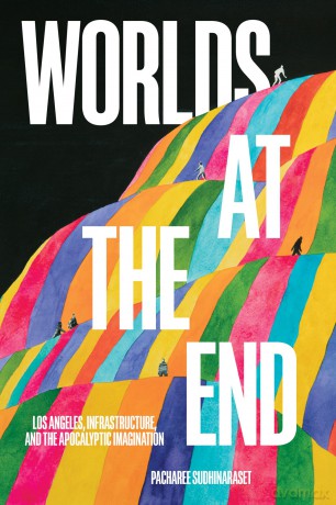 Worlds at the End: Los Angeles, Infrastructure, and the Apocalyptic Imagination (Critical Race, Indigeneity, and Relationality) - Pacharee Sudhinaraset [KSIĄŻKA]