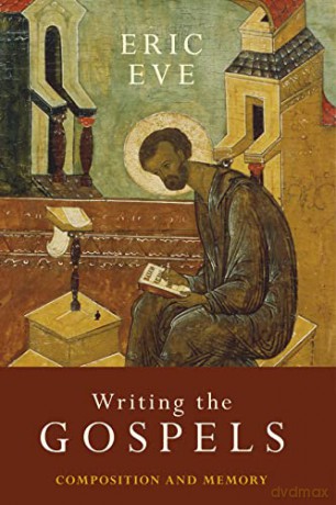 Writing the Gospels: Composition and memory - Eric Eve [KSIĄŻKA]