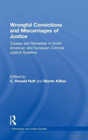 Wrongful Convictions and Miscarriages of Justice: Causes and Remedies in North American and European Criminal Justice Systems (Criminology and Justice Studies) - C. Ronald Huff [KSIĄŻKA]
