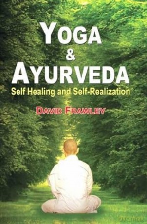 Yoga and Ayurveda: Self Healing and Self-Realization - David Frawley [KSIĄŻKA]