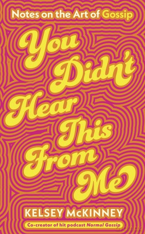 You Didn't Hear This From Me: Notes on the Art of Gossip - Kelsey McKinney [KSIĄŻKA]