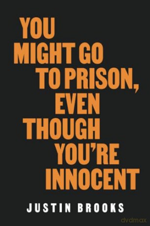 You Might Go to Prison, Even Though You're Innocent - Justin Brooks [KSIĄŻKA]