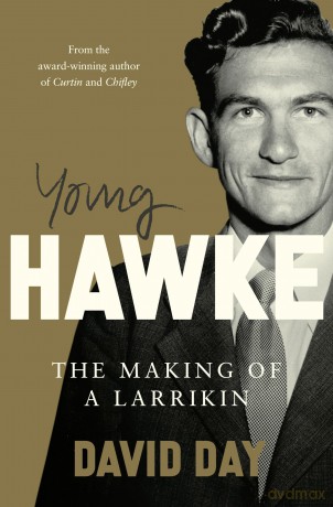 Young Hawke: The making of a larrikin - a biography of one of the most influential and recognisable Australians from the award-winning historian and author of CURTIN and CHIFLEY - David Day [KSIĄŻKA]