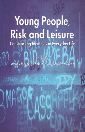 Young People, Risk and Leisure: Constructing Identities in Everyday Life - W. Mitchell [KSIĄŻKA]