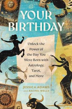 Your Birthday: Unlock the Power of the Day You Were Born with Astrology, Tarot, and More - Jessica Adams [KSIĄŻKA]