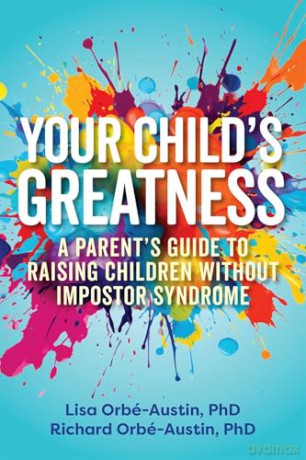 Your Child's Greatness: A Parent's Guide to Raising Children without Impostor Syndrome (Your Greatness) - Lisa Orbe-Austin [KSIĄŻKA]