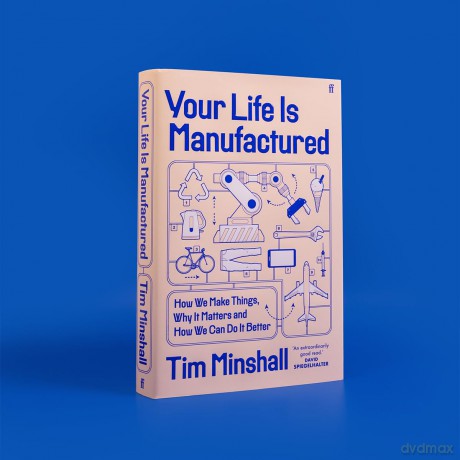 Your Life Is Manufactured: How We Make Things, Why It Matters and How We Can Do It Better - Tim Minshall [KSIĄŻKA]