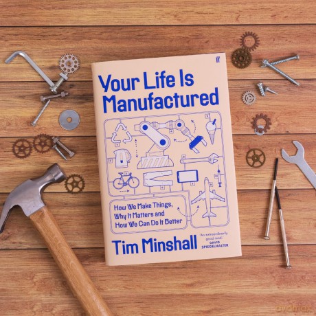 Your Life Is Manufactured: How We Make Things, Why It Matters and How We Can Do It Better - Tim Minshall [KSIĄŻKA]