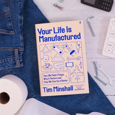 Your Life Is Manufactured: How We Make Things, Why It Matters and How We Can Do It Better - Tim Minshall [KSIĄŻKA]