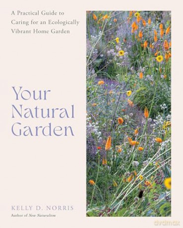 Your Natural Garden: A Practical Guide to Caring for an Ecologically Vibrant Home Garden - Kelly D. Norris [KSIĄŻKA]