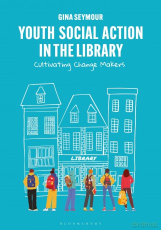 Youth Social Action in the Library: Cultivating Change Makers - Gina Seymour [KSIĄŻKA]