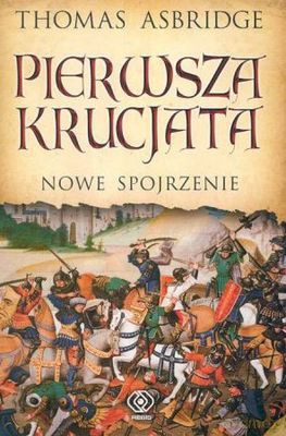 Pierwsza Krucjata Nowe Spojrzenie Tw - Thomas Asbridge [KSIĄŻKA]