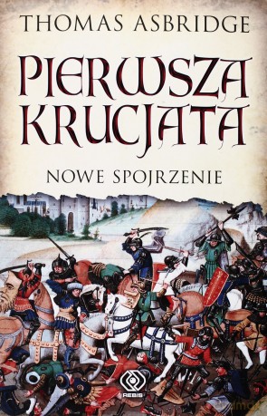 Pierwsza Krucjata Nowe Spojrzenie Tw - Thomas Asbridge [KSIĄŻKA]