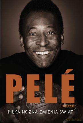 Piłka Nożna Zmienia Świat Tw - Pele,Brian Winter [KSIĄŻKA]