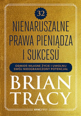 32 nienaruszalne prawa pieniądza i sukcesu. Odmień własne życie i uwolnij swój nieograniczony potencjał - Brian Tracy [KSIĄŻKA]