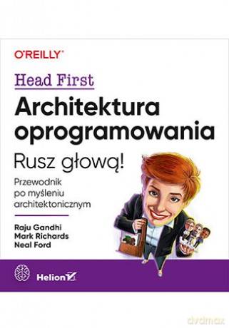 Architektura oprogramowania. Przewodnik po myśleniu architektonicznym. Rusz głową! - Raju Gandhi, Mark Richards, Neal Ford [KSIĄŻKA]