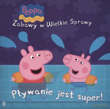 Pływanie Jest Super Świnka Peppa Zabawy W Wielkie Sprawy 8 [KSIĄŻKA]