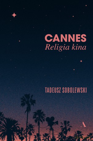 Cannes. Religia kina - Tadeusz Sobolewski [KSIĄŻKA]
