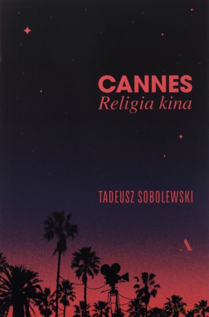 Cannes. Religia kina - Tadeusz Sobolewski [KSIĄŻKA]