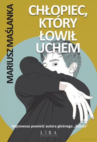 Chłopiec, który łowił uchem - Mariusz Maślanka [KSIĄŻKA]