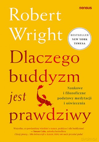 Dlaczego buddyzm jest prawdziwy. Naukowe i filozoficzne podstawy medytacji i oświecenia - Robert Wright [KSIĄŻKA]