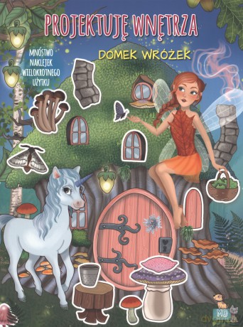 Domek wróżek. Projektuję wnętrza z naklejkami - Ilaria Barsotti [KSIĄŻKA]