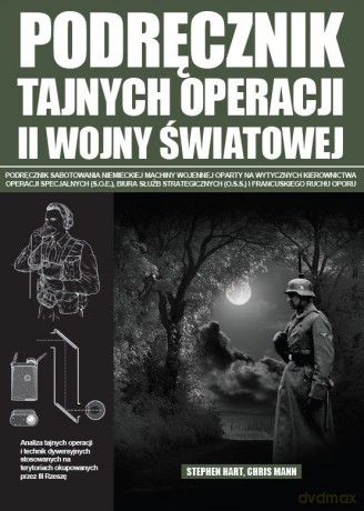 Podręcznik Tajnych Operacji Ii Wojny Światowej - Stephen Hart,Chris Mann [KSIĄŻKA]