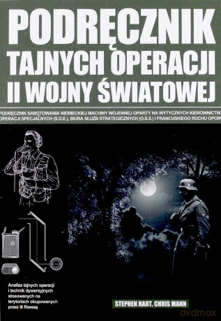 Podręcznik Tajnych Operacji Ii Wojny Światowej - Stephen Hart,Chris Mann [KSIĄŻKA]