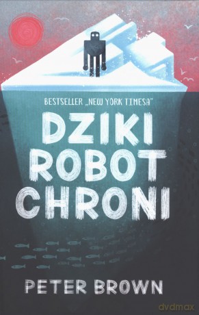 Dziki robot chroni - Peter Brown [KSIĄŻKA]
