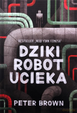 Dziki robot ucieka - Peter Brown [KSIĄŻKA]