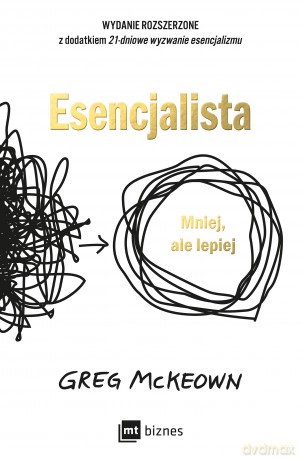 Esencjalista. Mniej, ale lepiej - Greg McKeown [KSIĄŻKA]
