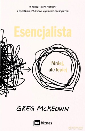Esencjalista. Mniej, ale lepiej - Greg McKeown [KSIĄŻKA]