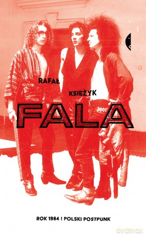 Fala. Rok 1984 i polski postpunk - Rafał Księżyk [KSIĄŻKA]
