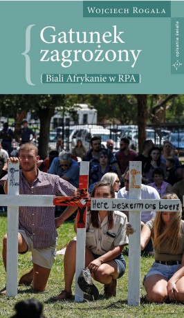 Gatunek zagrożony. Biali Afrykanie w RPA - Wojciech Rogala [KSIĄŻKA]