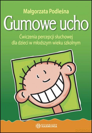 Gumowe ucho ćwiczenia percepcji słuchowej dla dzieci w młodszym wieku szkolnym - Małgorzata Podleśna [KSIĄŻKA]
