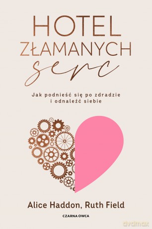 Hotel Złamanych Serc. Jak podnieść się po zdradzie i odnaleźć siebie - Alice Haddon, Ruth Field [KSIĄŻKA]