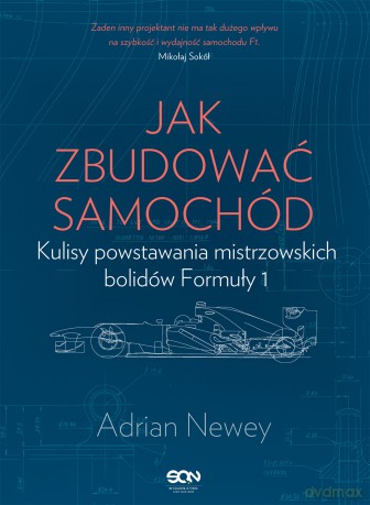 Jak zbudować samochód - Adrian Newey [KSIĄŻKA]