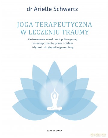 Joga terapeutyczna w leczeniu traumy - Arielle Schwartz [KSIĄŻKA]