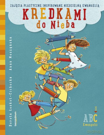 Kredkami do Nieba. Zajęcia plastyczne inspirowane niedzielną Ewangelią. Rok C - Dorota Łoskot-Cichocka, Anna Moszyńska [KSIĄŻKA]