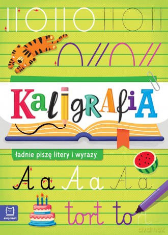 Ładnie piszę litery i wyrazy. Kaligrafia - Agata Kaczyńska [KSIĄŻKA]
