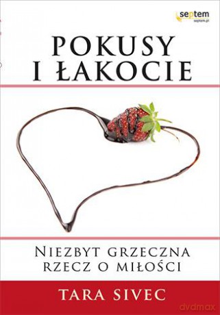 Pokusy I Łakocie Niezbyt Grzeczna Rzecz O Miłości - Tara Sivec [KSIĄŻKA]