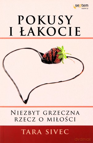 Pokusy I Łakocie Niezbyt Grzeczna Rzecz O Miłości - Tara Sivec [KSIĄŻKA]