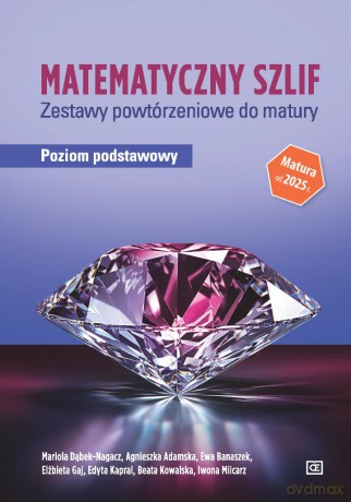 Matematyczny szlif zestawy powtórzeniowe do matury poziom podstawowy [KSIĄŻKA]