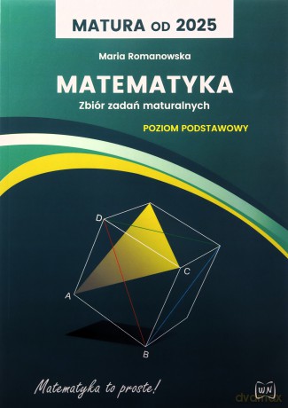 Matura od 2025 Matematyka Zbiór zadań Poziom podstawowy - Maria Romanowska [KSIĄŻKA]
