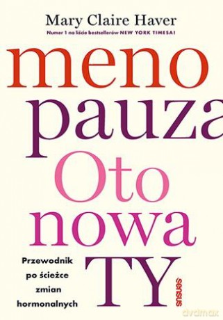 Menopauza. Oto nowa TY. Przewodnik na ścieżce hormonalnych zmian - Mary Claire Haver [KSIĄŻKA]