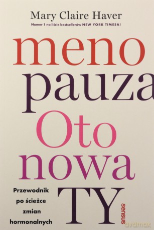 Menopauza. Oto nowa TY. Przewodnik na ścieżce hormonalnych zmian - Mary Claire Haver [KSIĄŻKA]